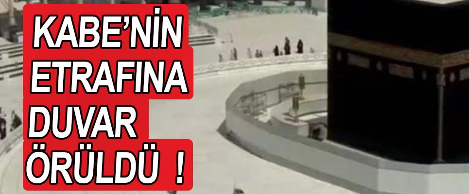 KABE’NİN ETRAFI DUVARLA KAPATILDI !